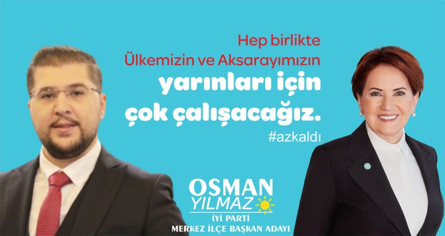 İYİ PARTİ Merkez İlçe Başkanlığına Genç Bir Aday : Osman YILMAZ