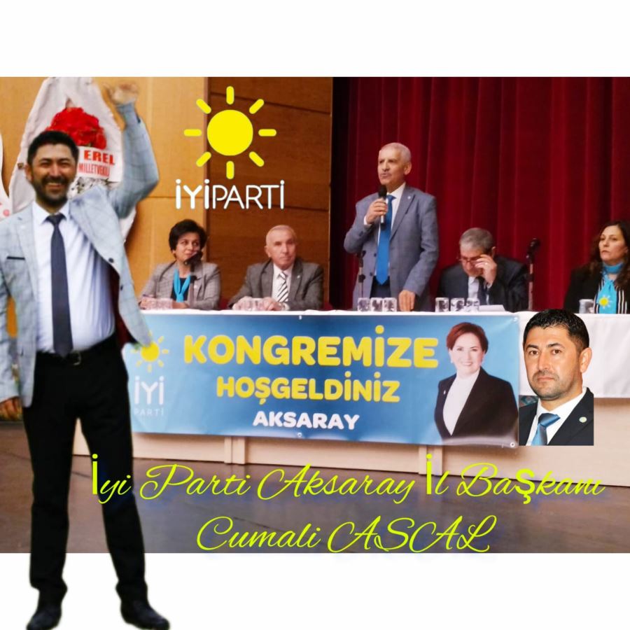 AKSARAY İYİ PARTİ ‘NİN YENİ BAŞKANI; ASAL