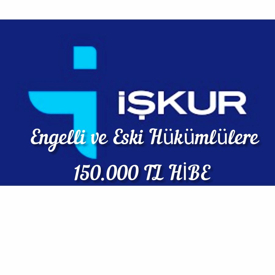 ENGELLİ VE ESKİ HÜKÜMLÜ VATANDAŞLARA 150.000 TL’ YE KADAR HİBE DESTEĞİ