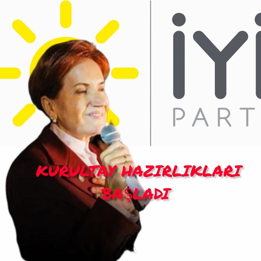 İYİ PARTİ OLAĞAN KURULTAYA GİDİYOR