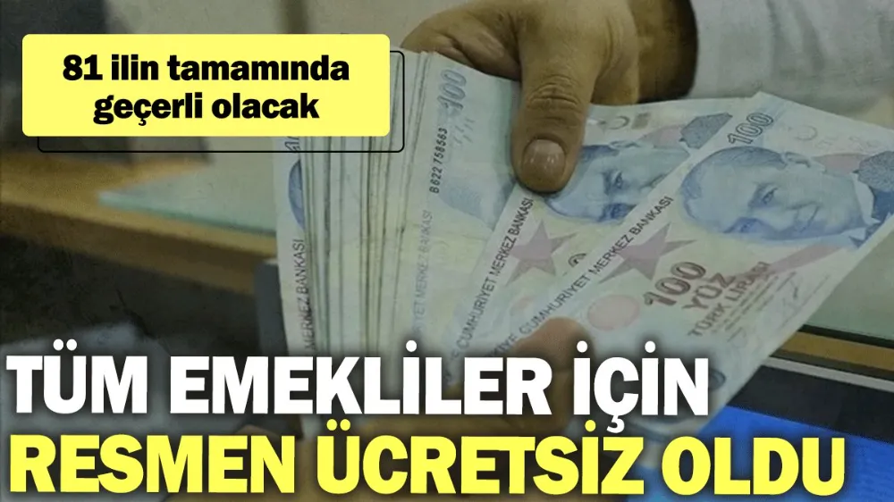 Tüm emekliler için resmen ücretsiz oldu