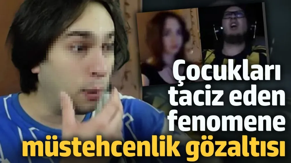 Çocukları taciz eden fenomene müstehcenlik gözaltısı! 