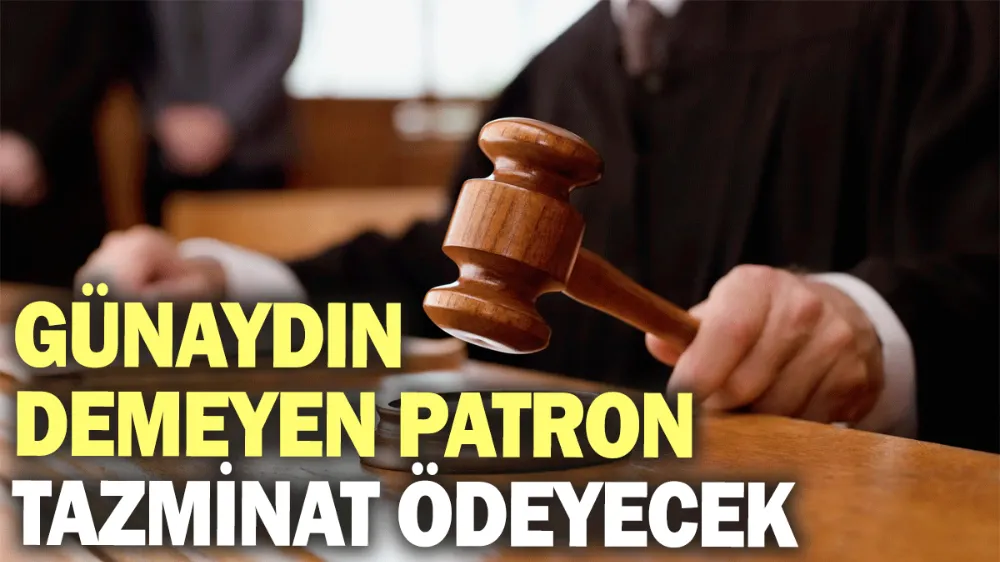 Günaydın demeyen patrona tazminat ödeyecek