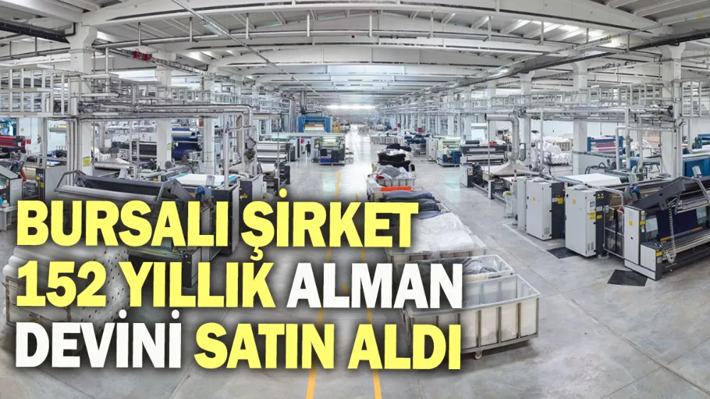 Bursalı şirket 152 yıllık Alman devini satın aldı