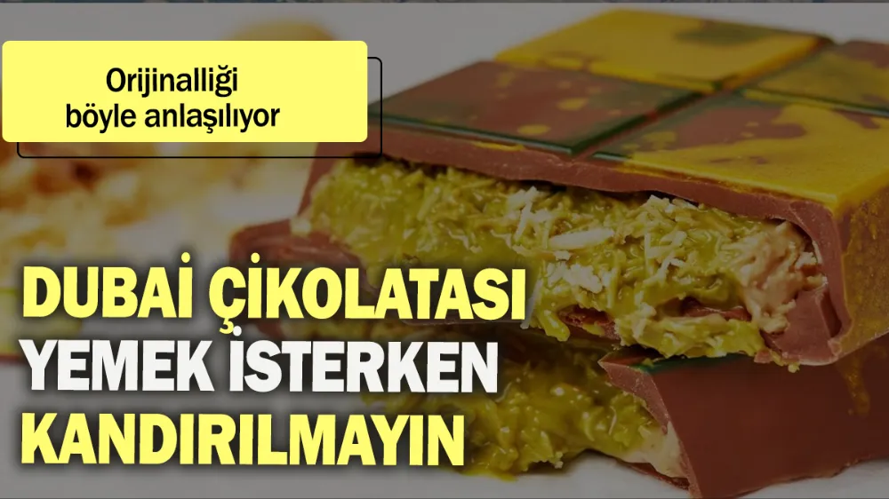 Dubai çikolatası yemek isterken kandırılmayın