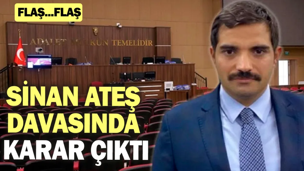 Sinan Ateş davasında karar çıktı