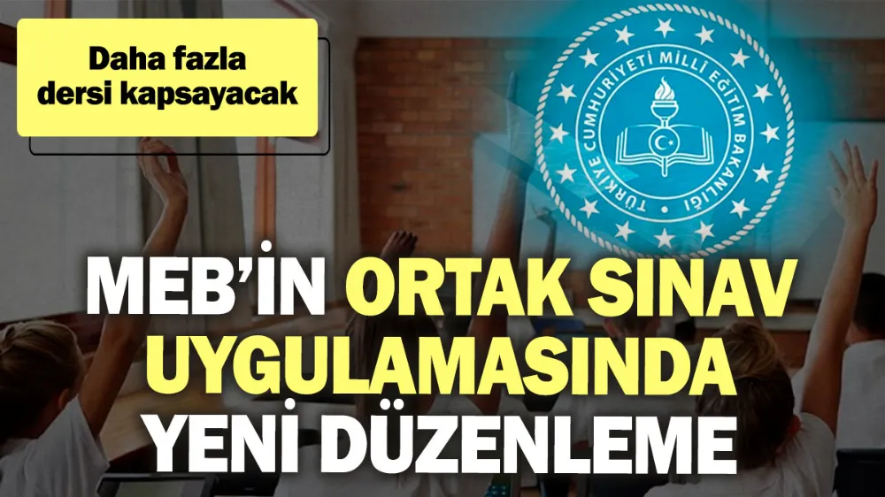 MEB’in ortak sınav uygulamasında yeni düzenleme! 