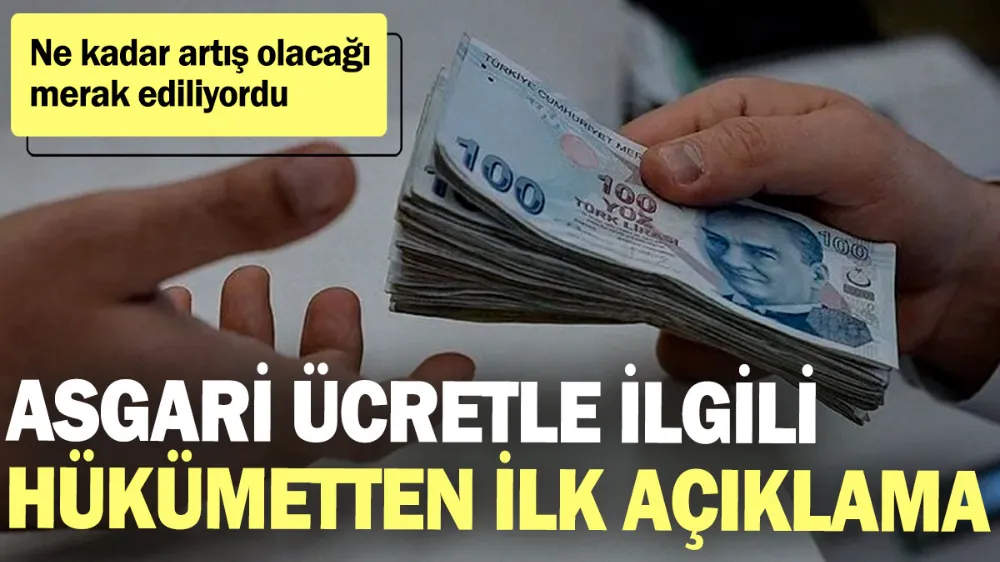 Asgari ücretle ilgili hükümetten ilk açıklama! 