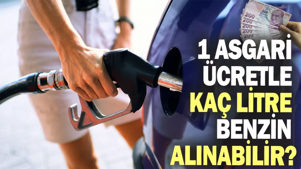 Asgari ücretle kaç litre benzin alınabilir?