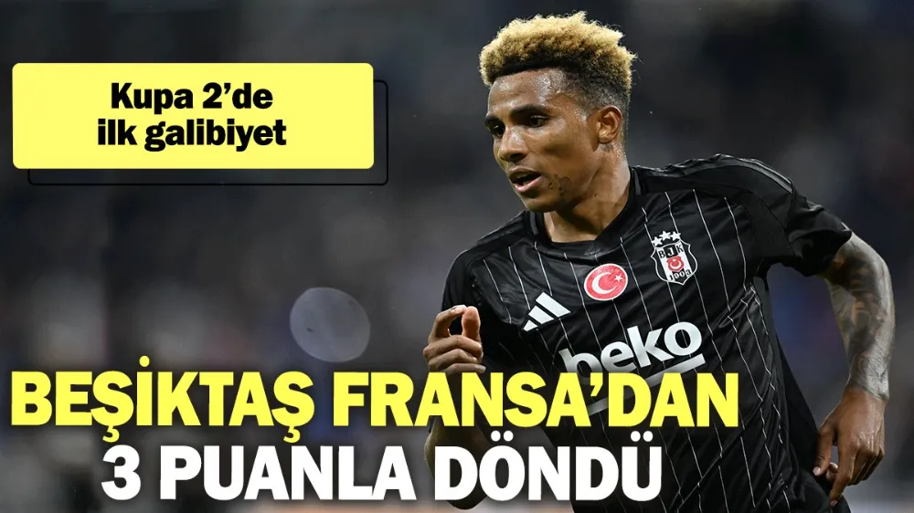 Beşiktaş Fransa’dan 3 puanla döndü