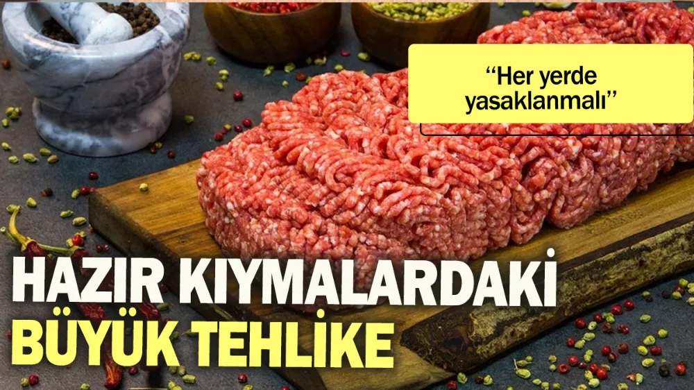 Hazır kıymalardaki büyük tehlike