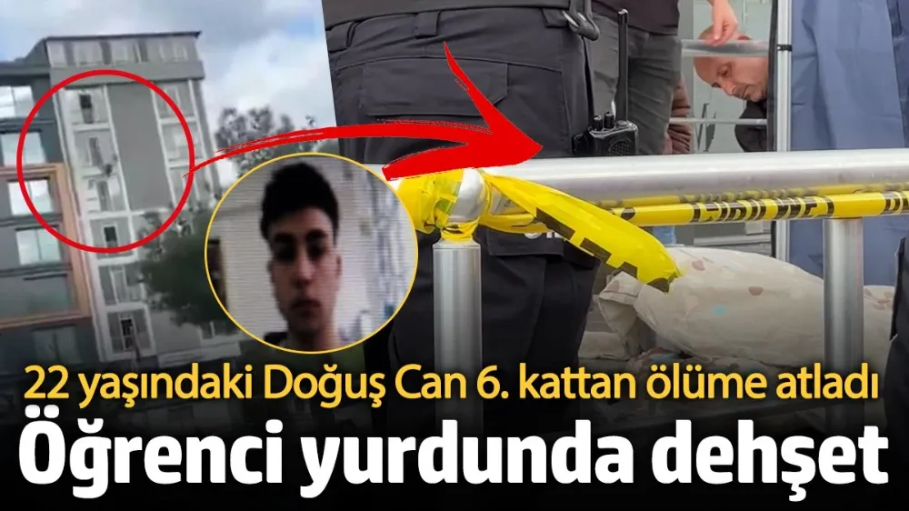 Öğrenci yurdunda dehşet! 6. kattan ölüme atladı