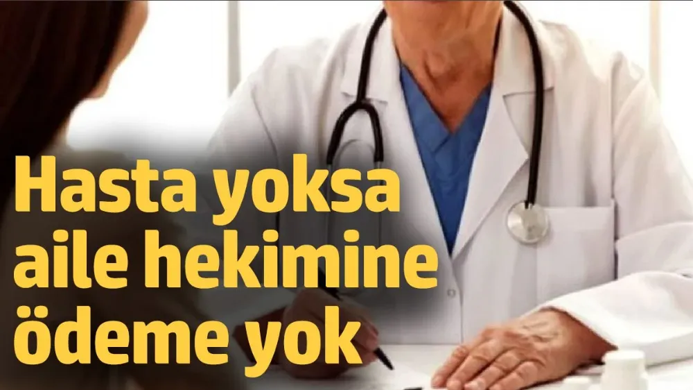 Hasta yoksa aile hekimine ödeme yok