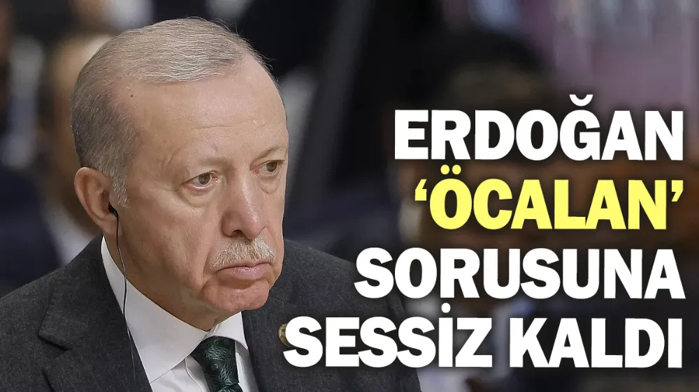 Erdoğan Öcalan sorusuna sessiz kaldı