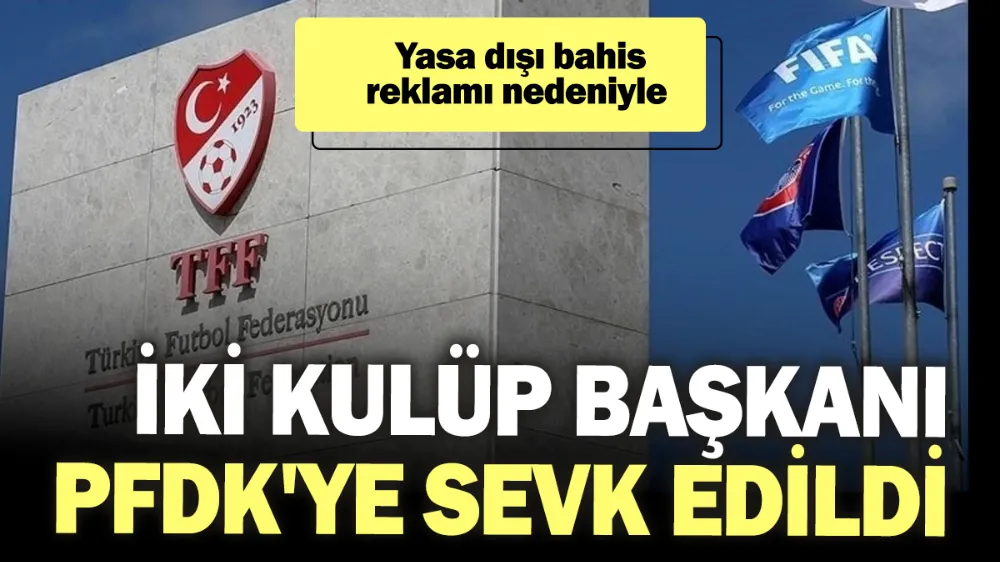 İki kulüp başkanı PFDK