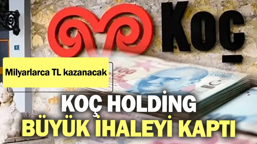 Koç Holding büyük ihaleyi kaptı! 