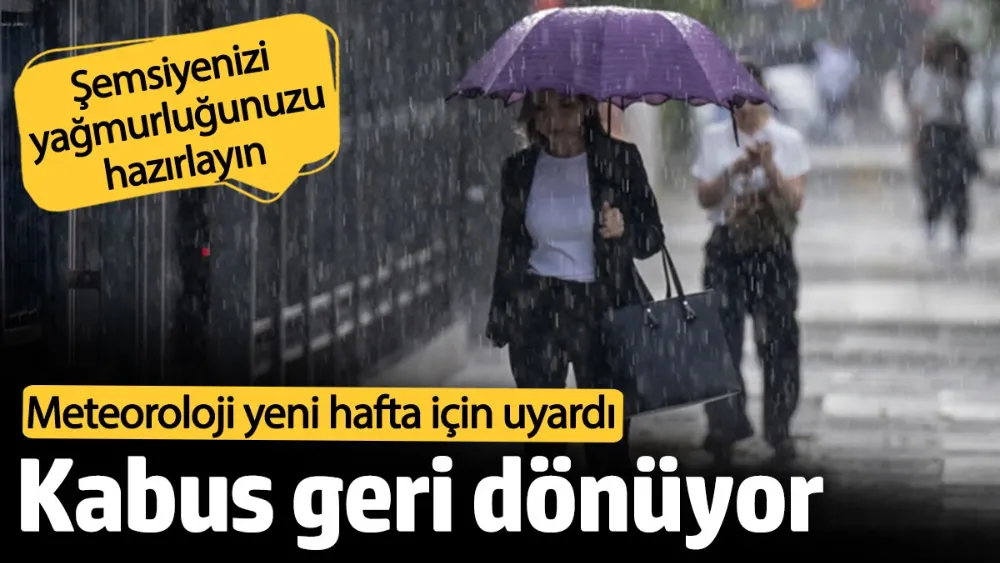 Meteoroloji yeni hafta için uyardı. 