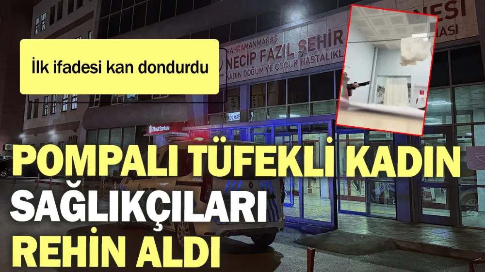 Pompalı tüfekli kadın sağlıkçıları rehin aldı !