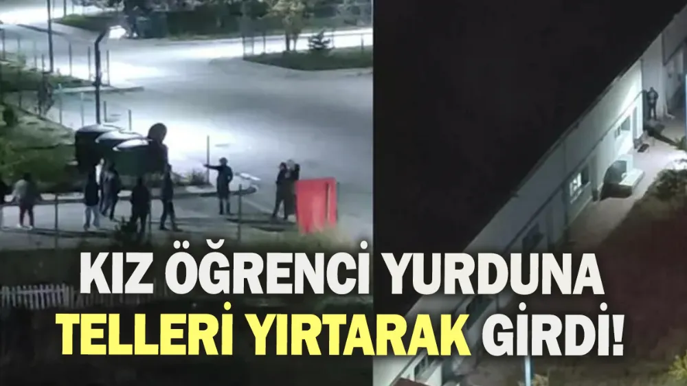 Kız öğrenci yurduna telleri yırtarak girdi!