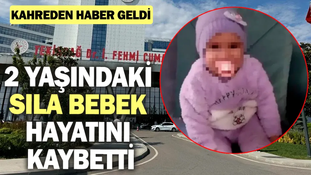 Sıla bebek hayatını kaybetti