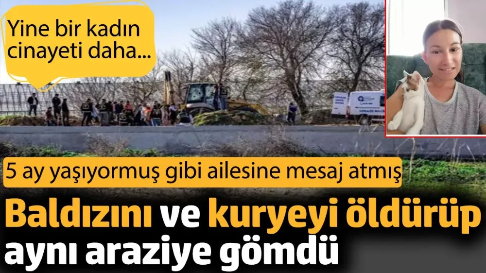 Baldızını ve kuryeyi öldürüp aynı araziye gömdü