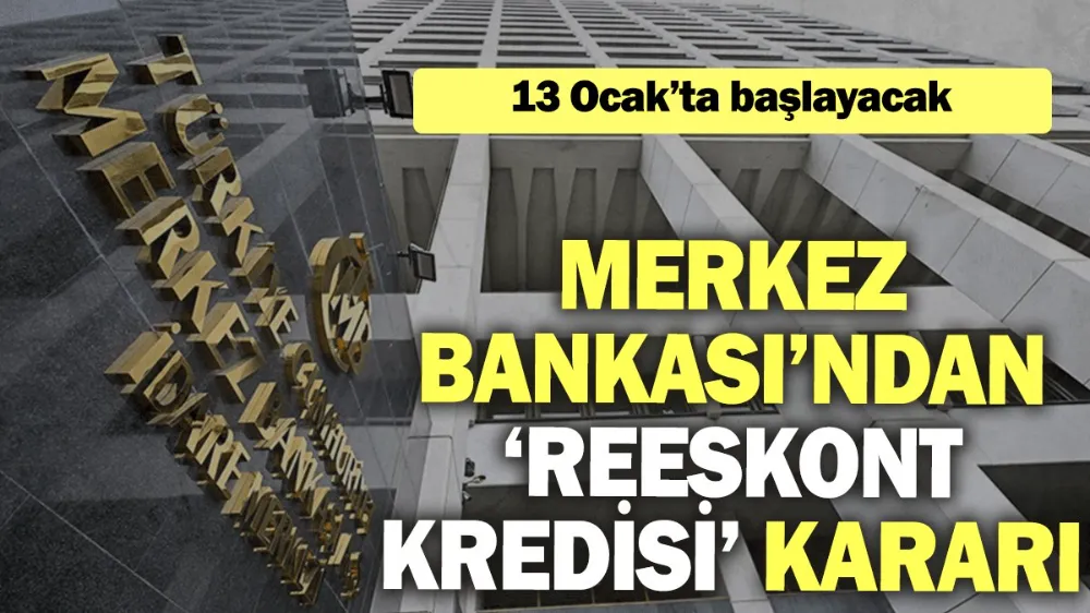 Merkez Bankası’ndan ‘reeskont kredisi’ kararı: 13 Ocak’ta başlayacak