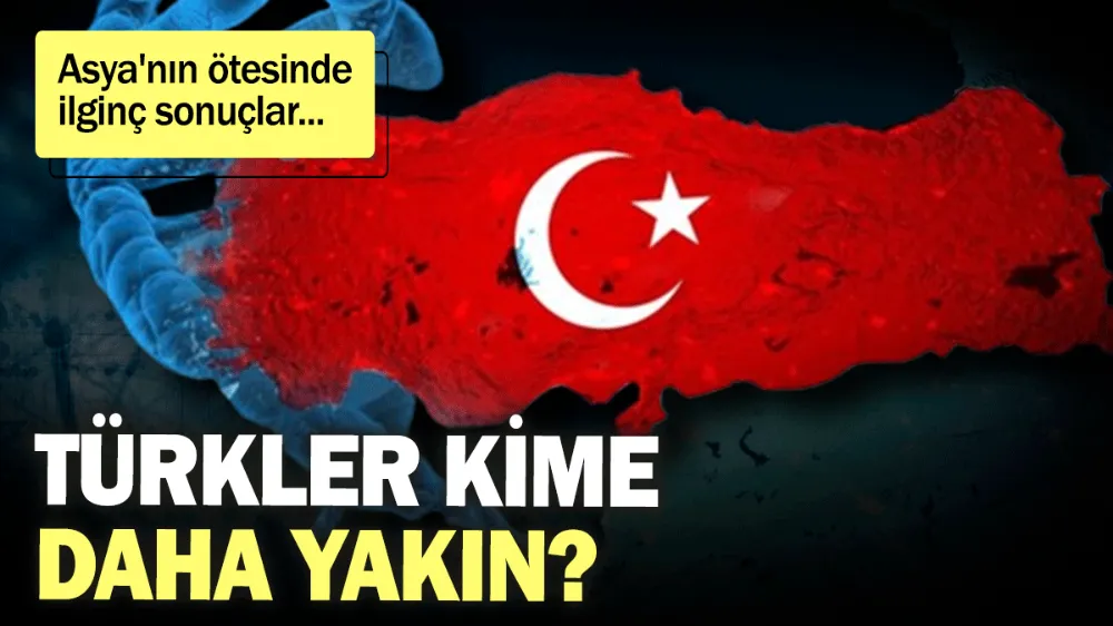 Türkler kime daha yakın? 