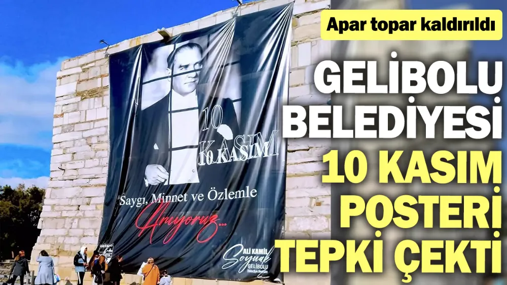 AKP’li Gelibolu Belediyesi 10 Kasım posteri tepki çekti. Apar topar kaldırıldı