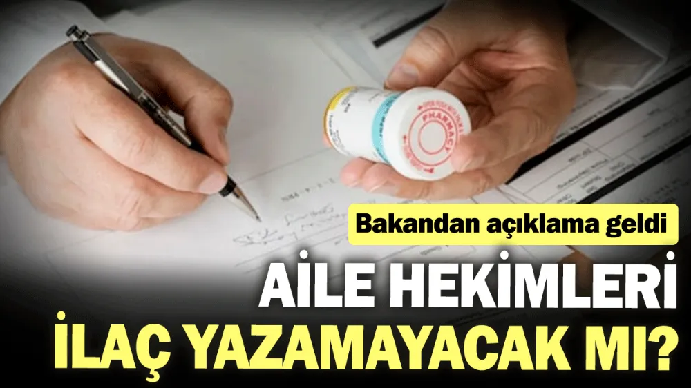 Aile hekimleri ilaç yazamayacak mı? 