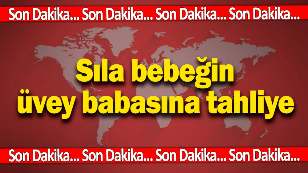 SON DAKİKA! Sıla bebeğin üvey babasına tahliye