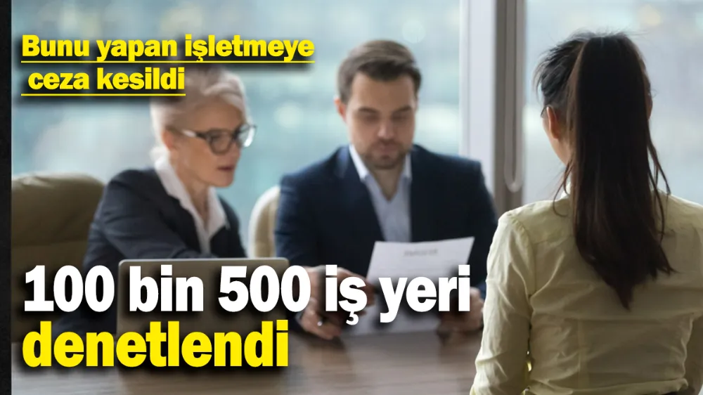 100 bin 500 iş yeri denetlendi