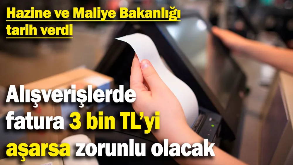 Alışverişlerde fatura 3 bin TL’yi aşarsa zorunlu olacak! 