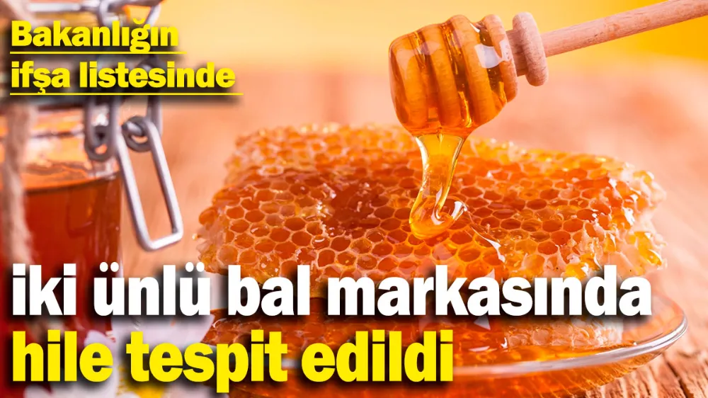 Marketlerde satılan iki ünlü bal markasında hile tespit edildi