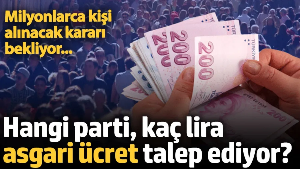 Hangi parti, kaç lira asgari ücret talep ediyor?