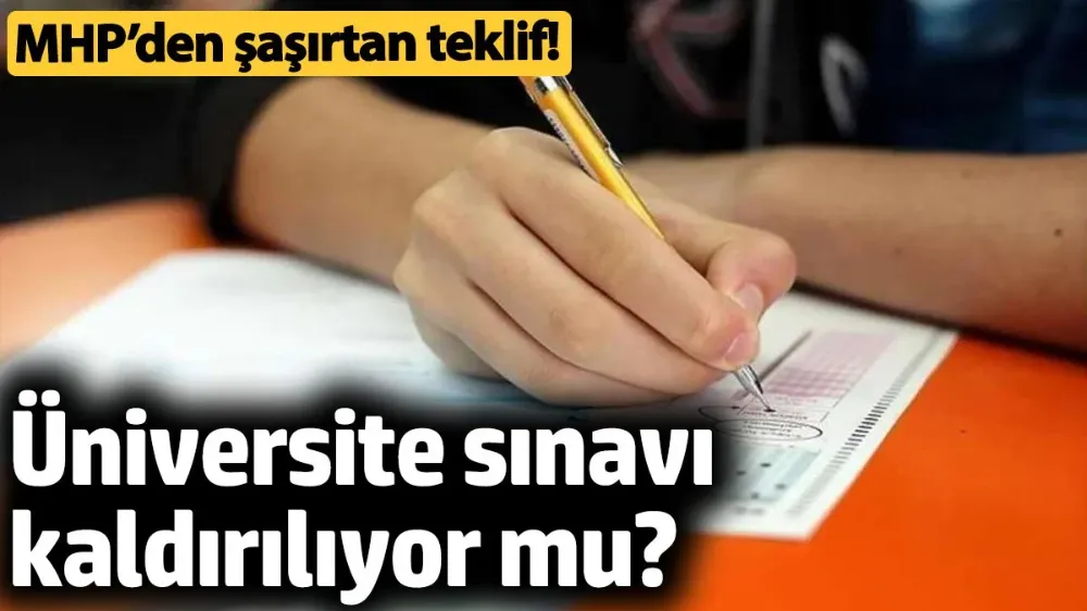 Üniversite sınavı kaldırılıyor mu? 