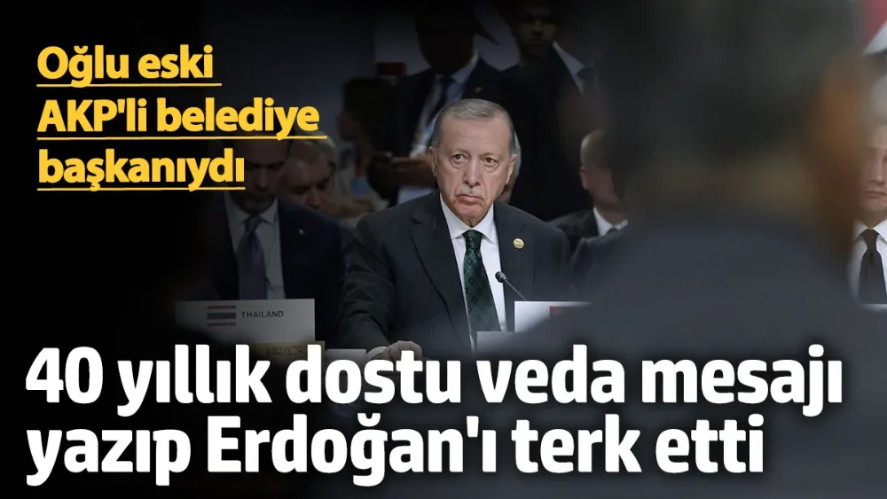 40 yıllık dostu veda mesajı yazıp Erdoğan