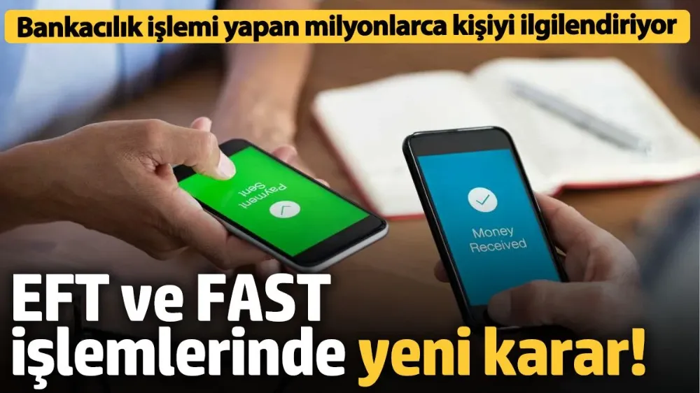 EFT ve FAST işlemlerinde yeni karar! 