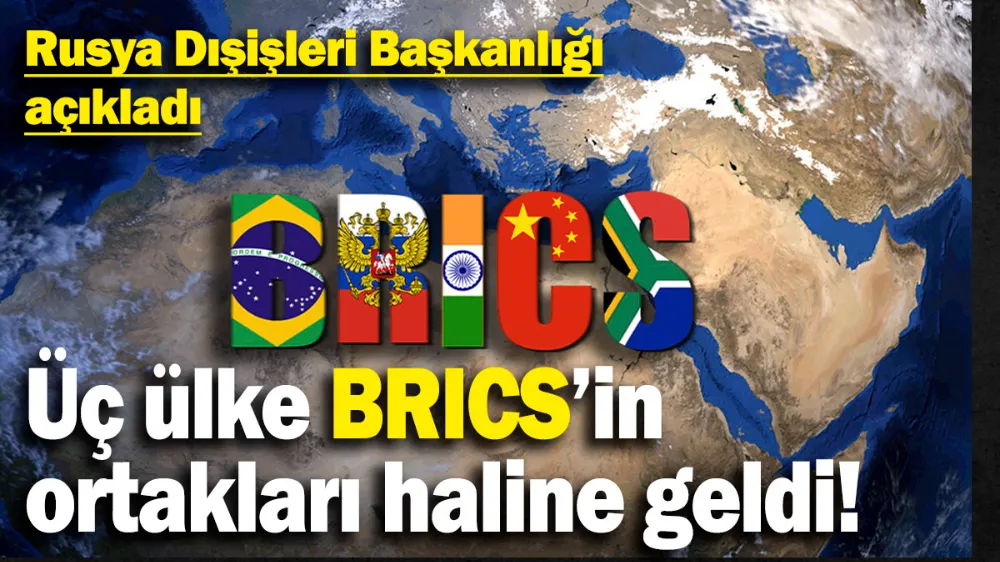 Üç ülke BRICS’in ortakları haline geldi!