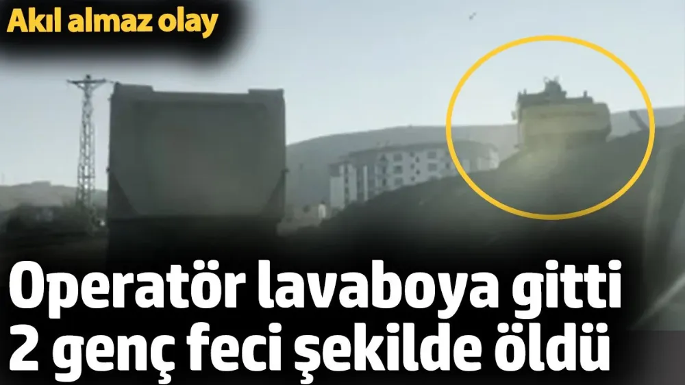 Operatör lavaboya gitti 2 genç feci şekilde öldü. 