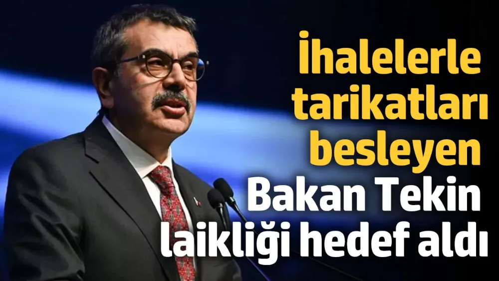 İhalelerle tarikatları besleyen Bakan Tekin laikliği hedef aldı