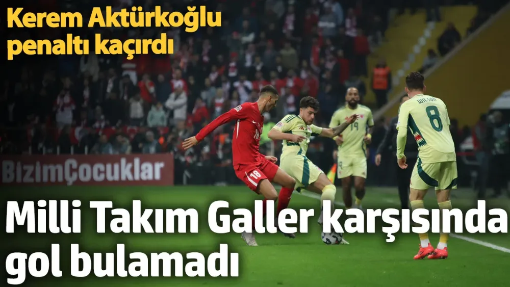 A Milli Takım, Galler karşısında galibiyeti bulamadı