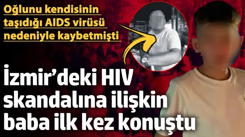 İzmir’deki HIV skandalına ilişkin babanın konuşması ortaya çıktı