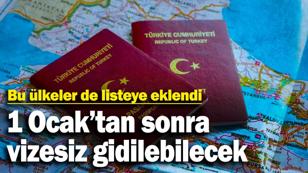 Bu ülkelere 1 Ocak’tan sonra vizesiz gidilebilecek