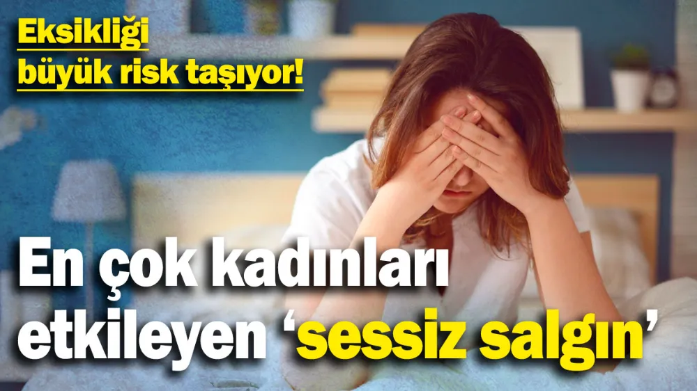 En çok kadınları etkileyen sessiz salgın