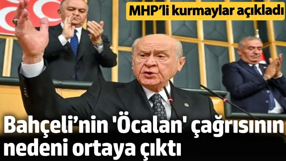 Bahçeli’nin Öcalan çağrısının nedeni ortaya çıktı.