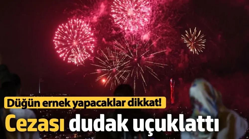 Düğün dernek yapacaklar dikkat! Cezası dudak uçuklattı