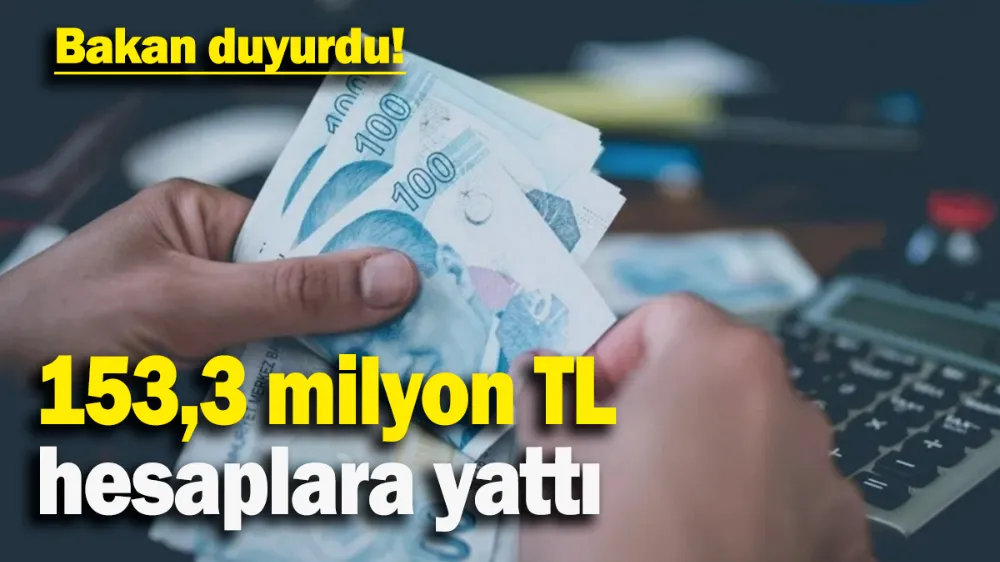 153,3 milyon TL hesaplara yattı