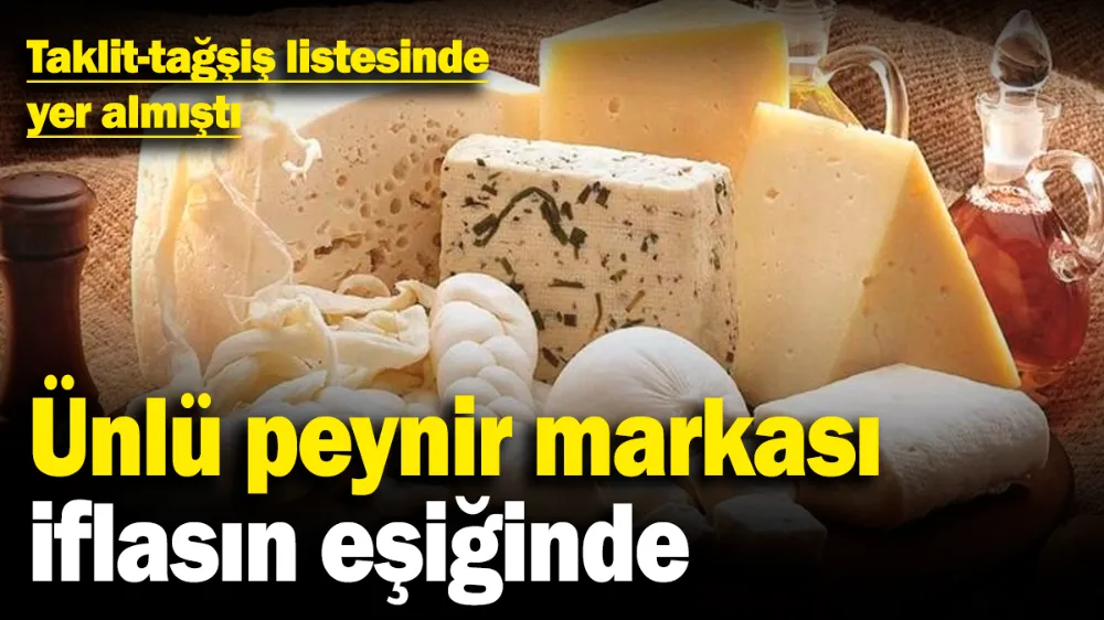 Ünlü peynir markası iflasın eşiğinde