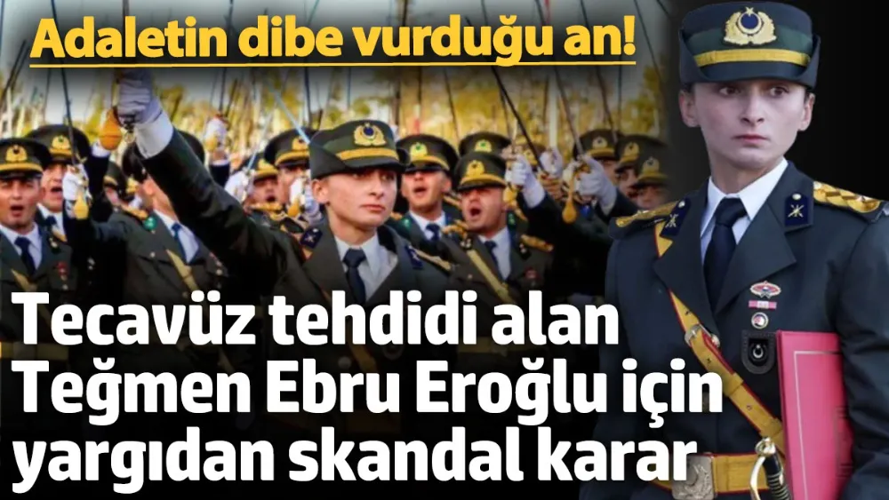 Tecavüz tehdidi alan Teğmen Ebru Eroğlu için yargıdan skandal karar