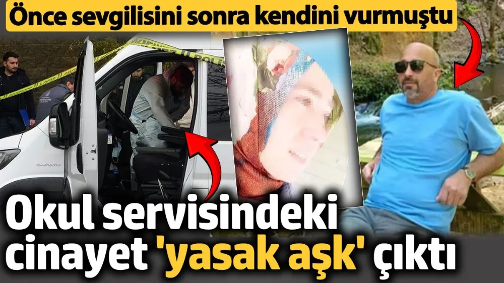 Okul servisindeki cinayet ‘yasak aşk’ çıktı! 